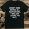 I Didnt Mean To Push All Your Buttons Tee 1