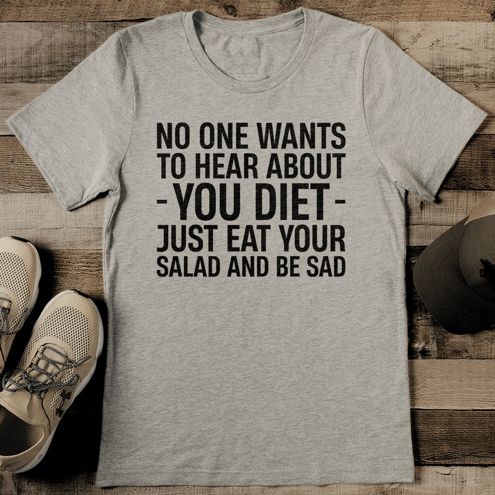 No One Wants To Hear About Your Diet Tee 2