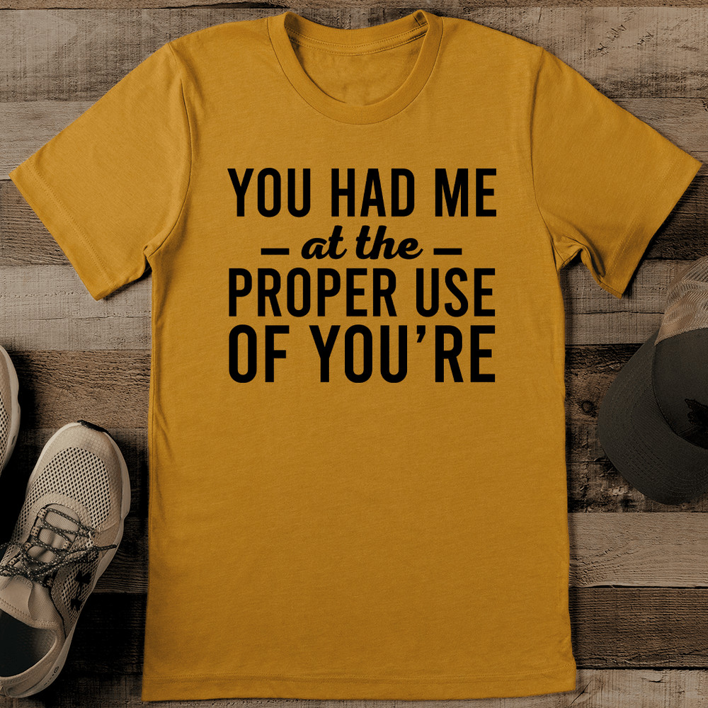 You Had Me At The Proper Use Of Youre Tee 0