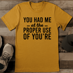 you had me at the proper use of you're tee
