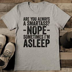 are you always a smartass tee
