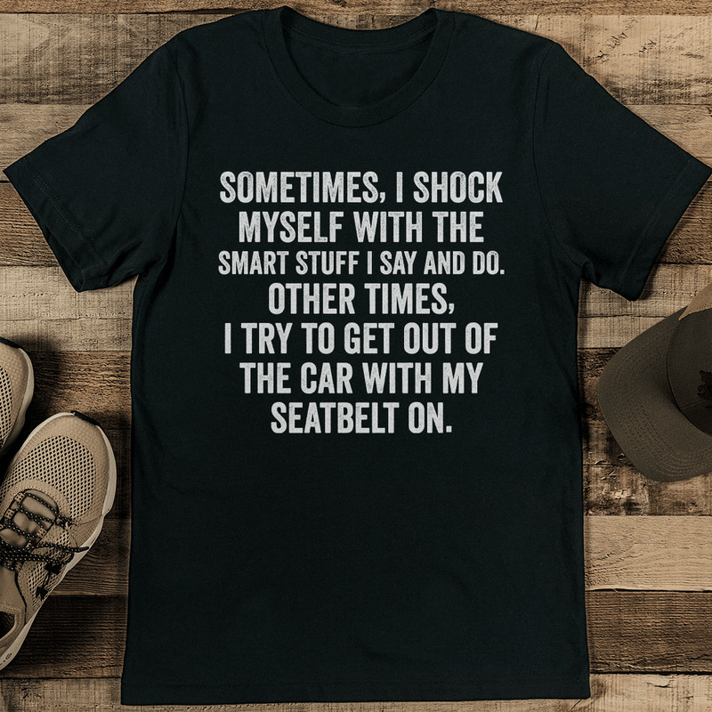 Sometimes I Shock Myself With The Smart Stuff Tee 1