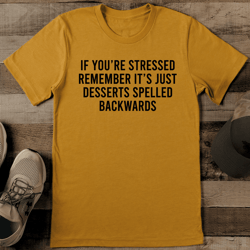 if you’re stressed remember it’s just desserts spelled backwards tee