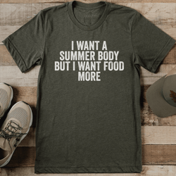 i want a summer body but i want food more tee