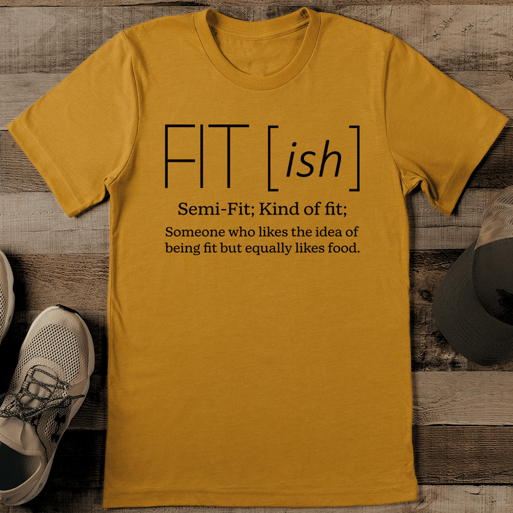 Fit Ish Semi Fit Kind Of Fit Tee 0