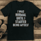 I Was Normal Until I Started Being Myself Tee 1