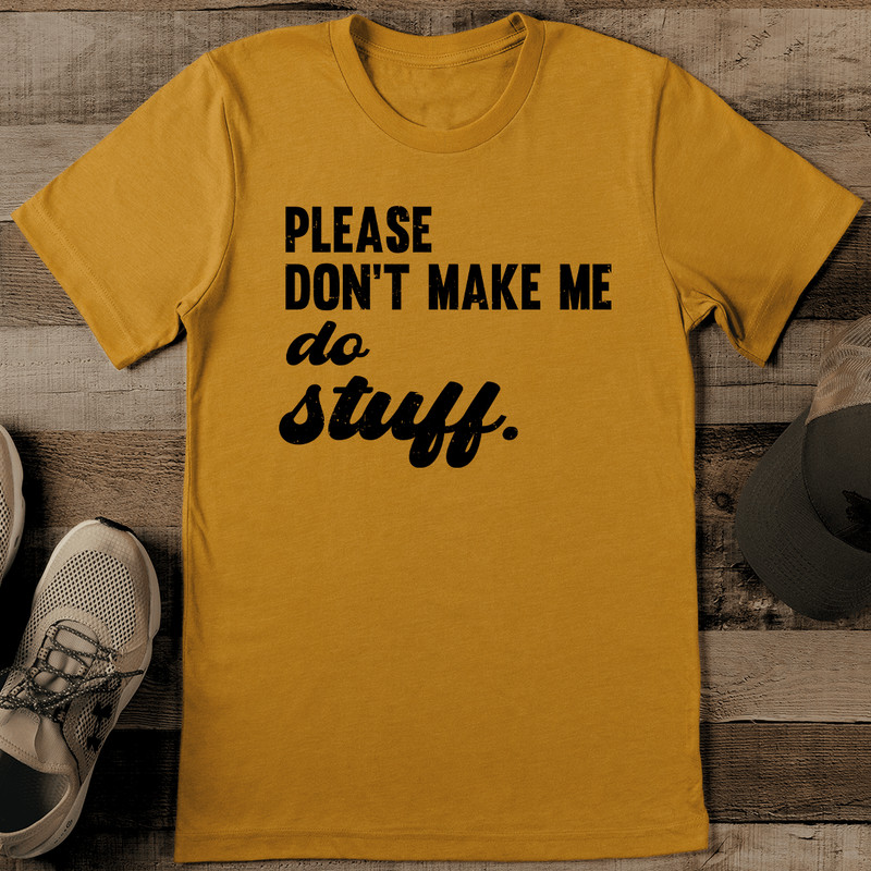 Please Don't Make Me Do Stuff Tee