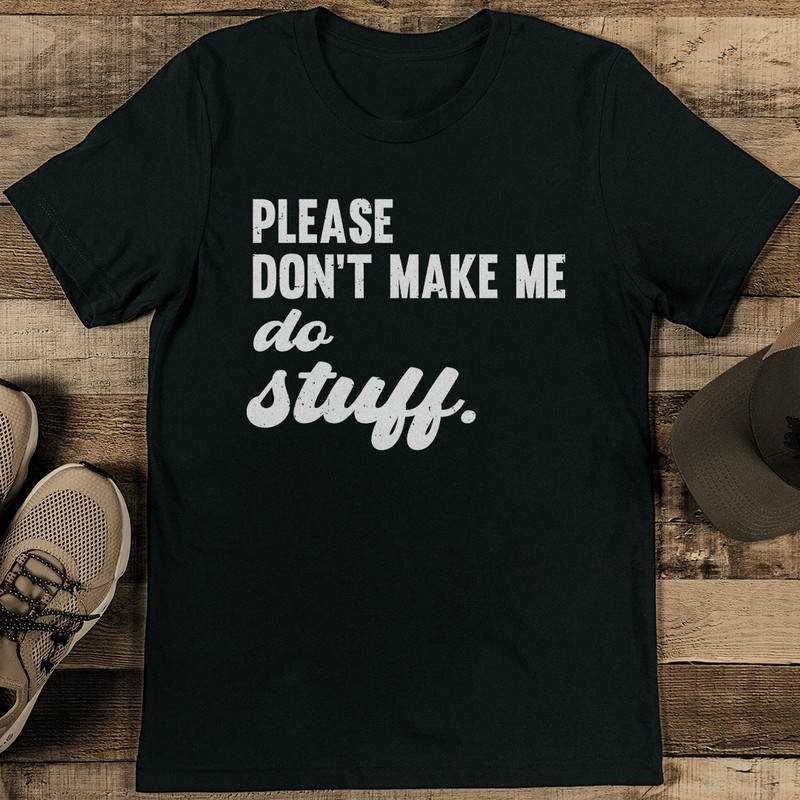 Please Don't Make Me Do Stuff Tee