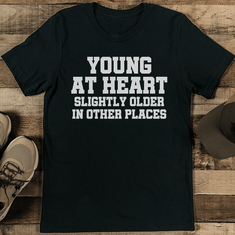 Young At Heart Slightly Older In Other Places Tee  1