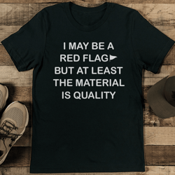 i may be a red flag but at least the material is quality tee