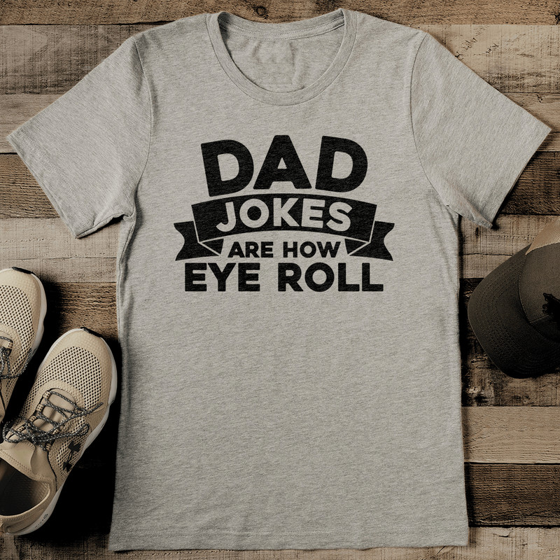 Dad Jokes Are How Eye Roll Tee 2