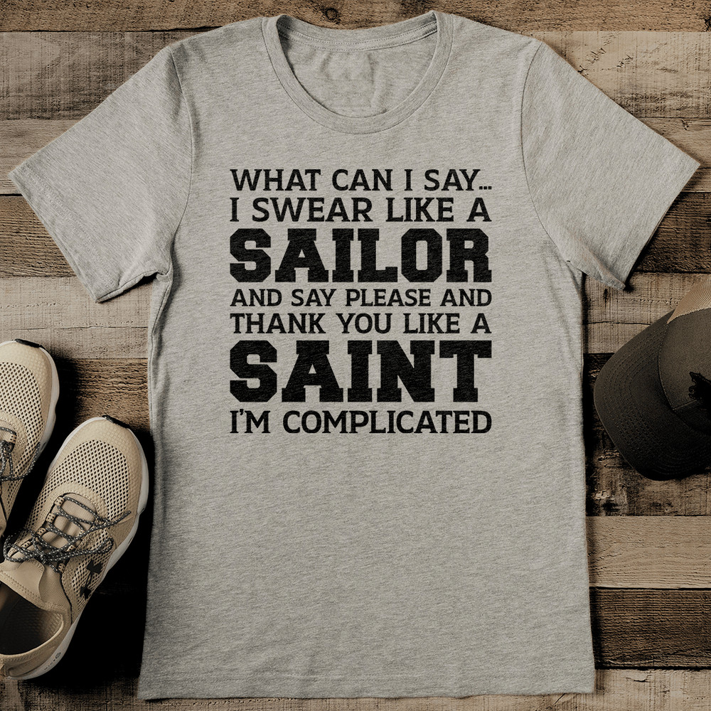 What Can I Say I Swear Like A Sailor Tee 0
