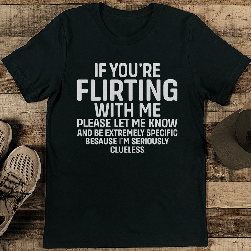 If Youre Flirting With Me Please Let Me Know Tee 1