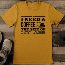 i need a coffee the size tee