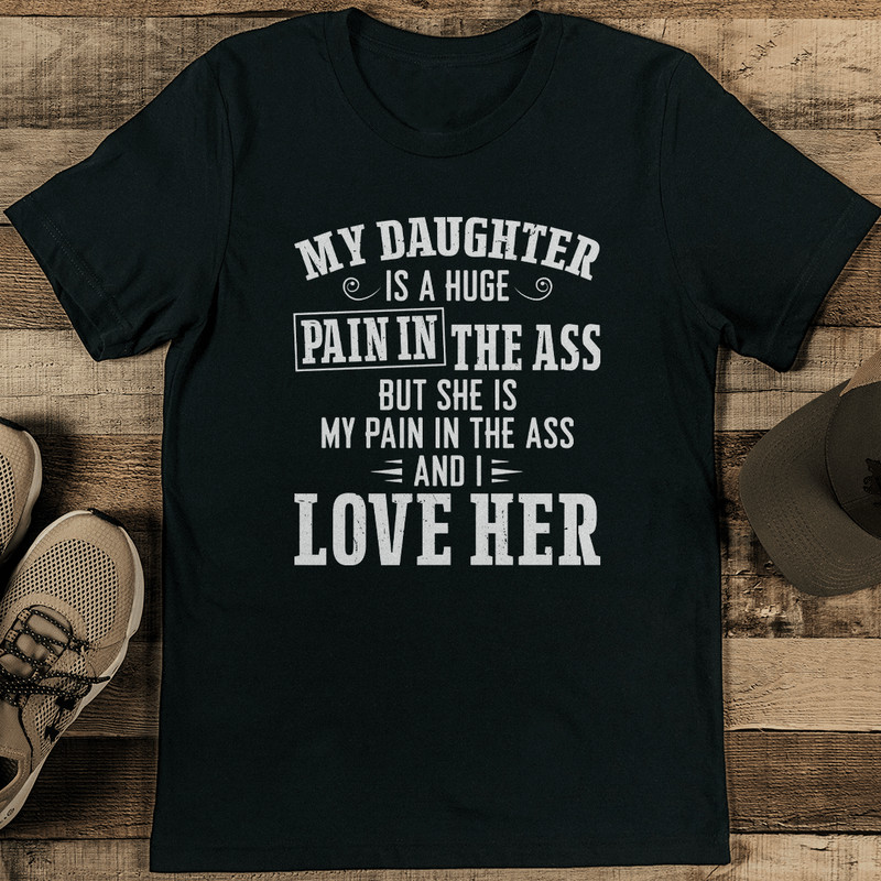 My Daughter Is Huge Pain Tee 1