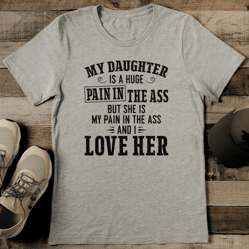 My Daughter Is Huge Pain Tee 2