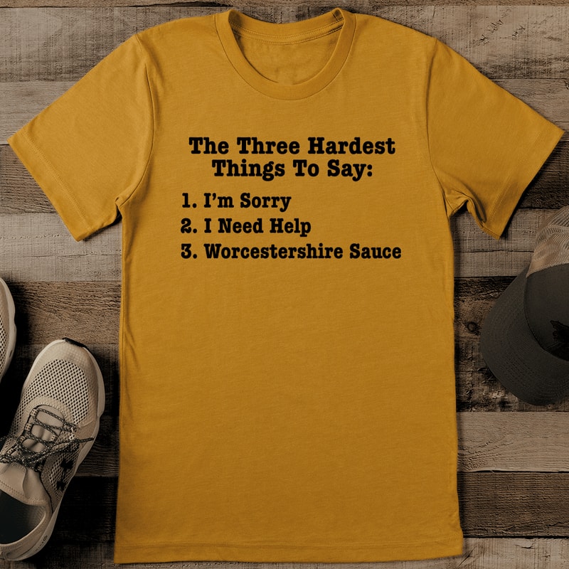 The Three Hardest Things To Say Tee