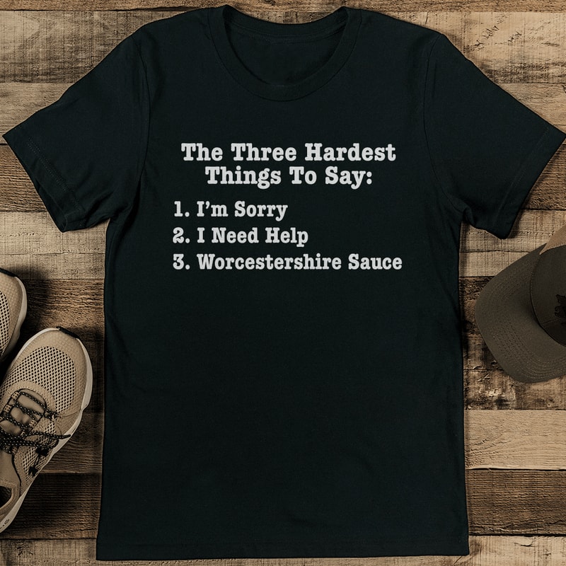 The Three Hardest Things To Say Tee