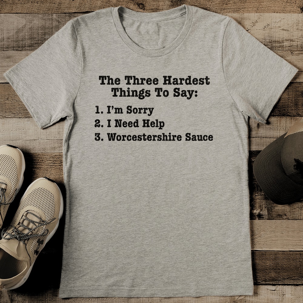 The Three Hardest Things To Say Tee