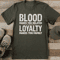 Blood Makes You Related Loyalty Makes You Family Tee 0