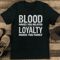 Blood Makes You Related Loyalty Makes You Family Tee 1