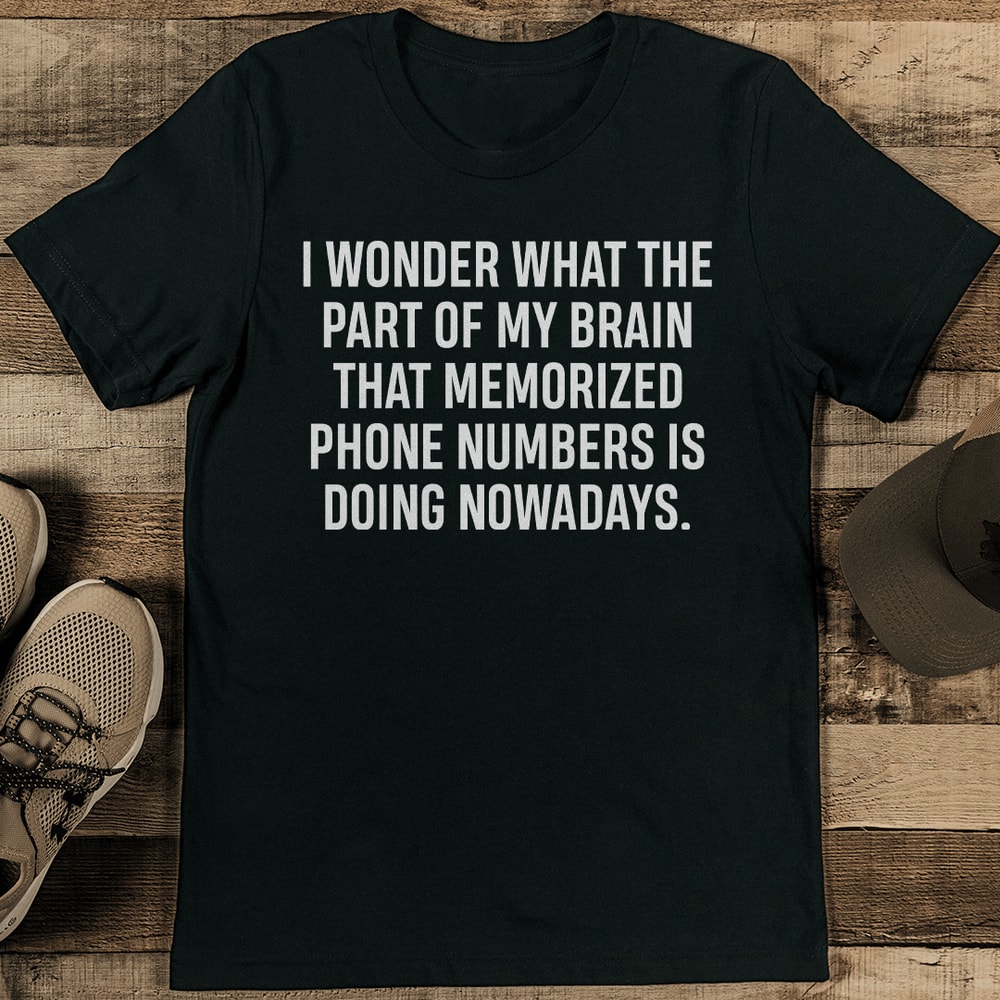 I Wonder What The Part Of My Brain That Memorized Tee 1