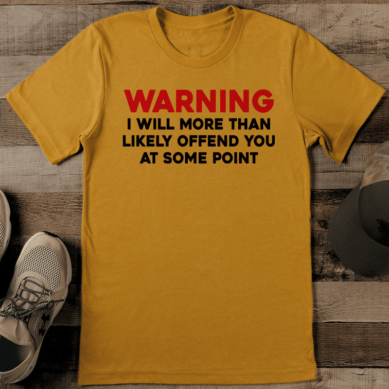 Warning II Will More Than Likely Offend You At Some Point Tee 0