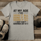 At My Age Ive Seen It All Done It All Tee 2