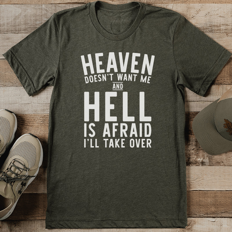 Heaven Doesnt Want Me And Hell Is Afraid Ill Take Over Tee 1