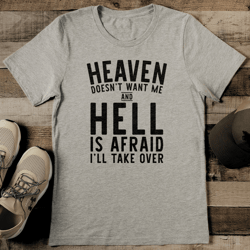 heaven doesn't want me and hell is afraid i'll take over tee