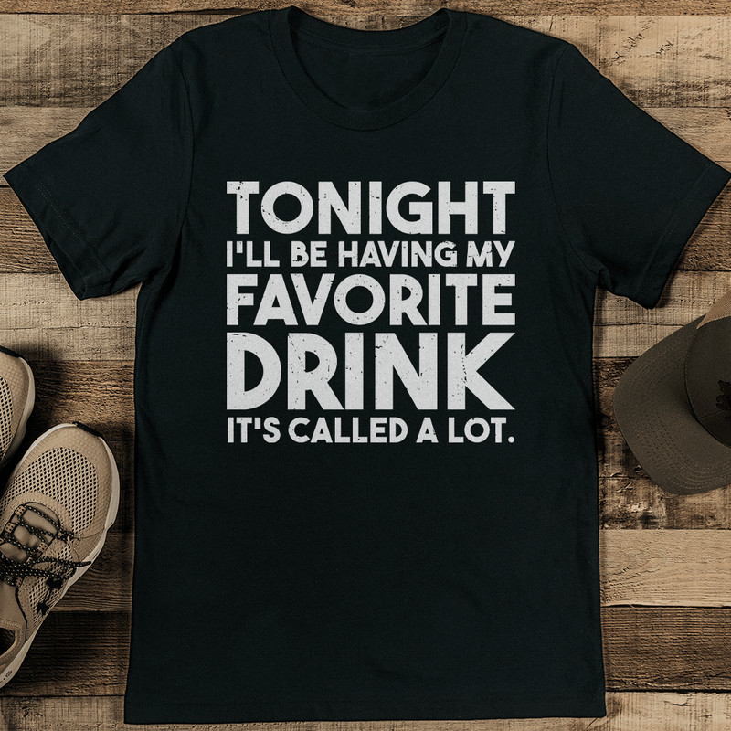 Tonight Ill Be Having My Favorite Drink Its Called A Lot Tee 2