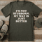 Im Not Stubborn My Way Is Just Better Tee 0