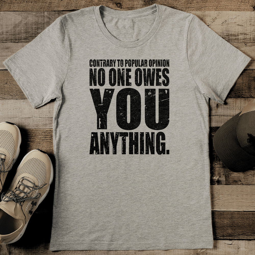 Contrary To Popular Opinion No One Awes You Anything Tee 0
