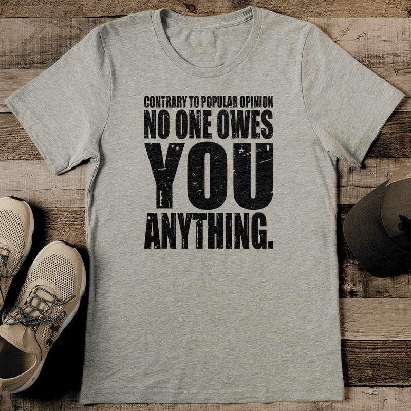 Contrary To Popular Opinion No One Awes You Anything Tee 0