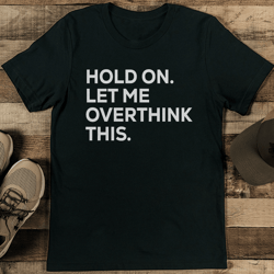 hold on let me overthink this tee