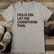 Hold On Let Me Overthink This Tee 2