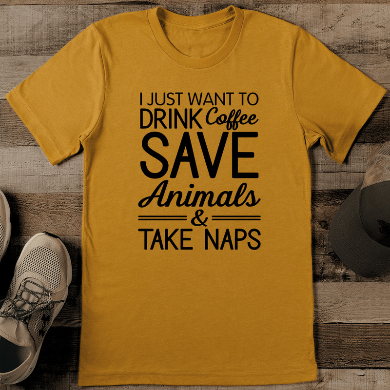 I Just Want To Drink Coffee Save Animals Tee 0