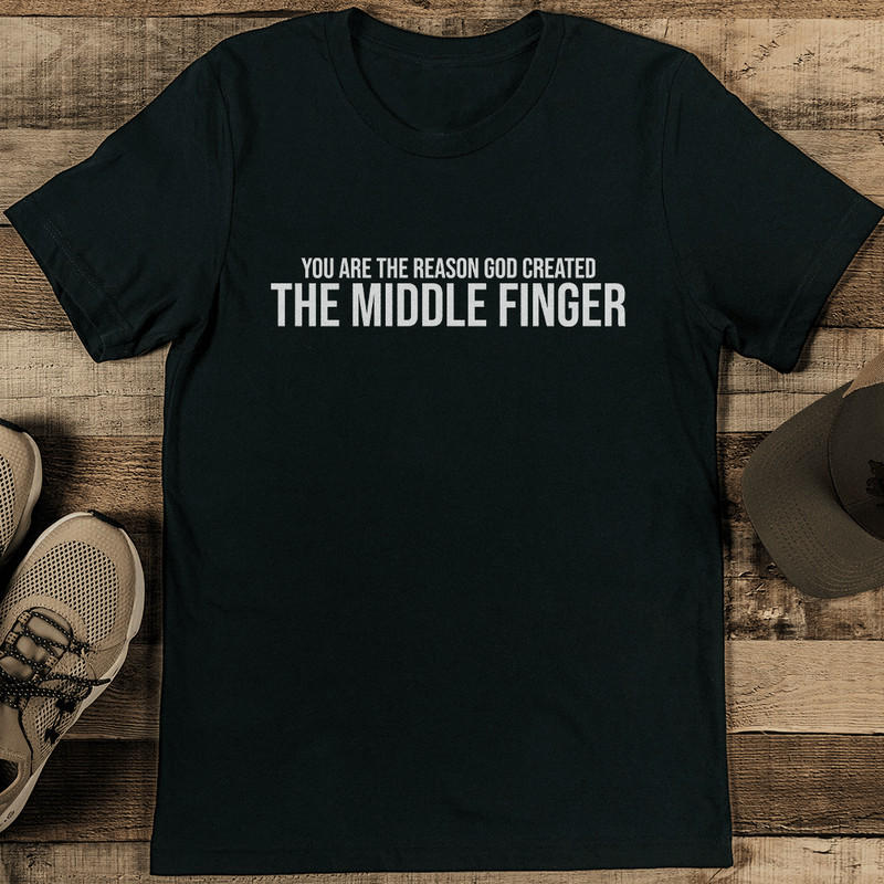 You Are The Reason God Created The Middle Finger Tee 1