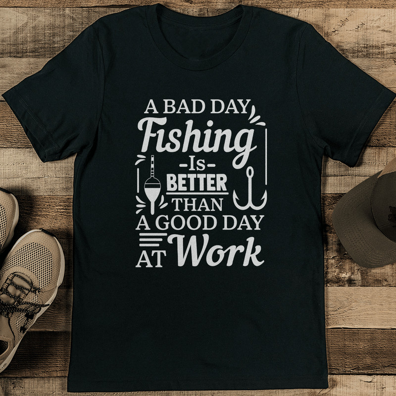 A Bad Day Fishing Is Better Than A Good Day At Work Tee 1