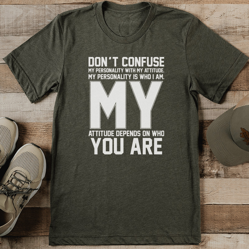 Don't Confuse My Personality With My Attitude Tee