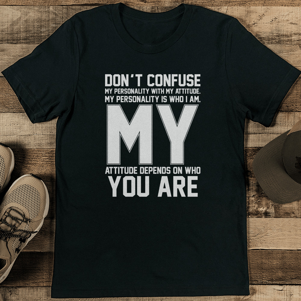 Don't Confuse My Personality With My Attitude Tee