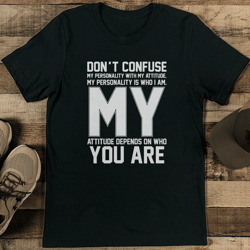 don't confuse my personality with my attitude tee