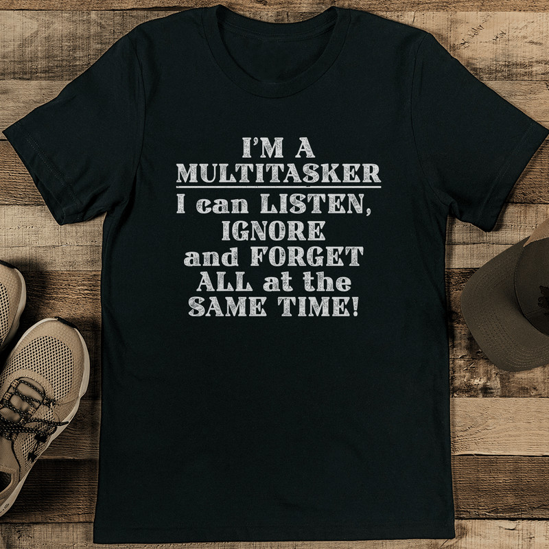 Im A Multitasker I Can Listen Ignore And Gorget All Tee 1