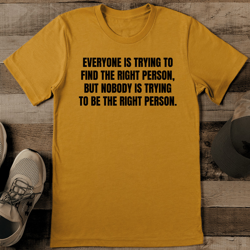 Everyone Is Trying To Find The Right Person Tee 0