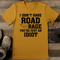 I Dont Have Road Rage Youre Just An Idiot Tee 1