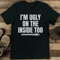 Im Ugly On The Inside Too Tee 1