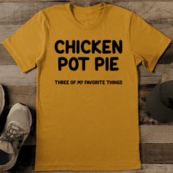 chicken pot pie three of my favorite things tee