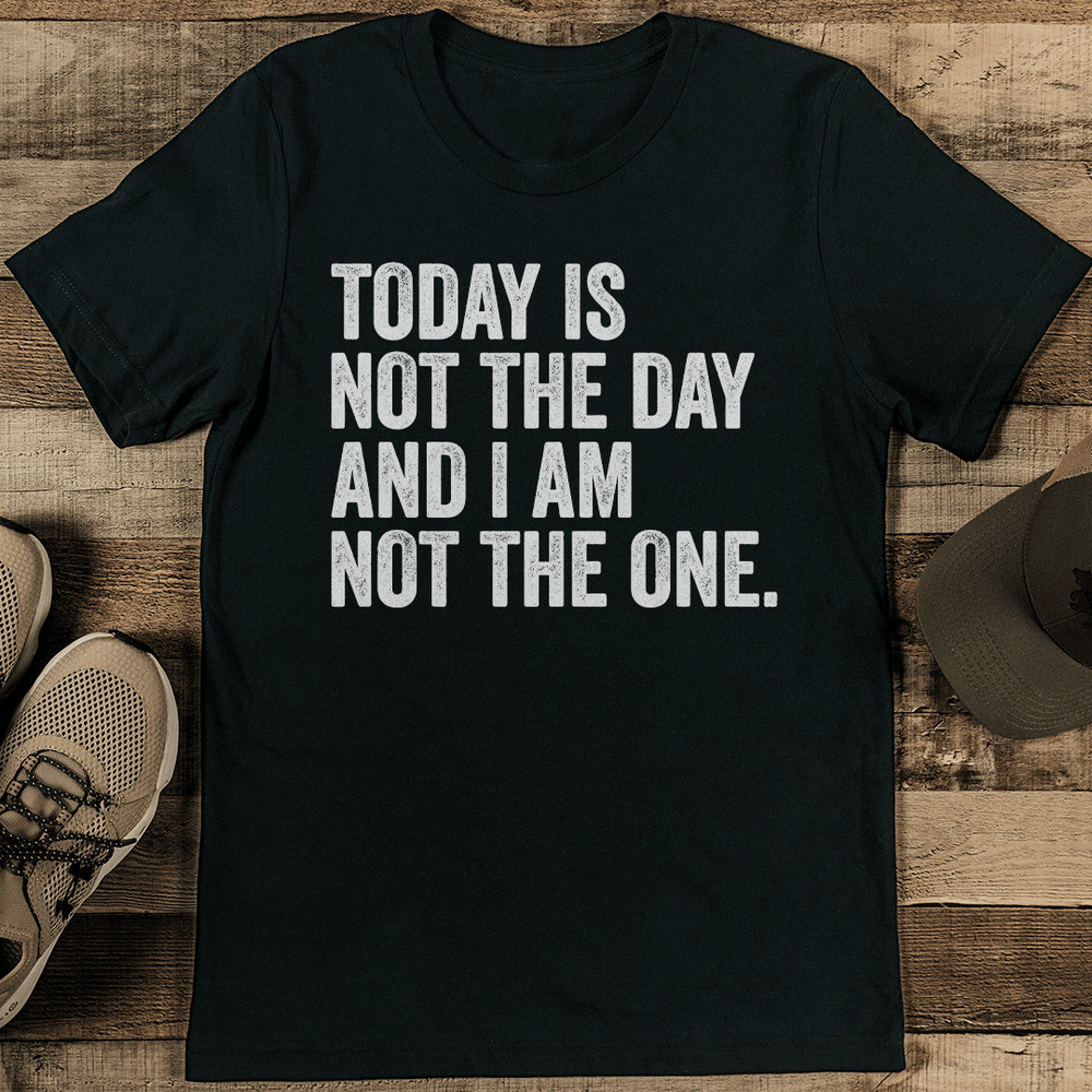 Todays Is Not The Day And I Am Not The One Tee 2