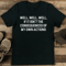 Well Well Well If It Isnt The Consequences Of My Own Action Tee 1