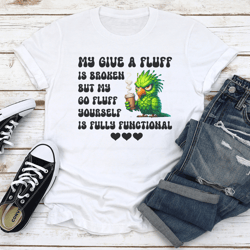 my give a fluff is broken tee